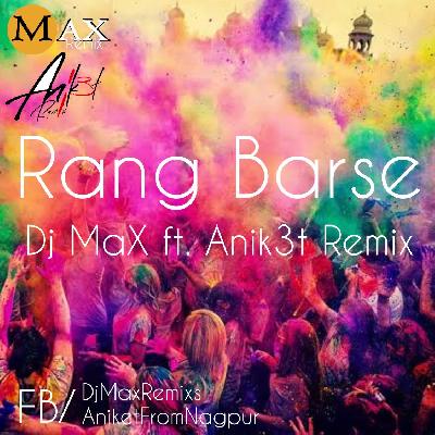 Rang Barse - DJ MaX Ft.Anik3t Remix